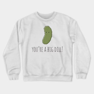 You're A Big Dill! Crewneck Sweatshirt